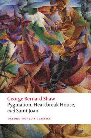 Pygmalion, Heartbreak House, and Saint Joan de George Bernard Shaw