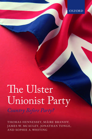 The Ulster Unionist Party: Country Before Party? de Thomas Hennessey