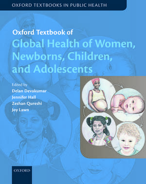 Oxford Textbook of Global Health of Women, Newborns, Children, and Adolescents de Delan Devakumar