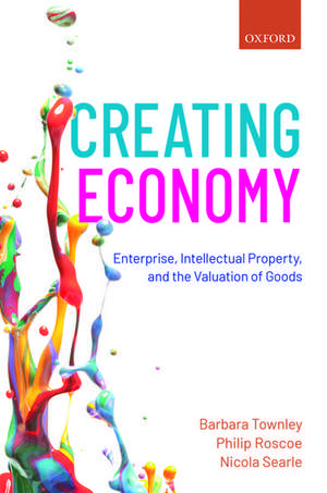 Creating Economy: Enterprise, Intellectual Property, and the Valuation of Goods de Barbara Townley