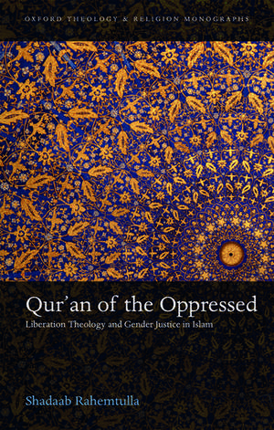 Qur'an of the Oppressed: Liberation Theology and Gender Justice in Islam de Shadaab Rahemtulla