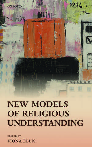 New Models of Religious Understanding de Fiona Ellis