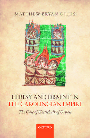 Heresy and Dissent in the Carolingian Empire: The Case of Gottschalk of Orbais de Matthew Bryan Gillis