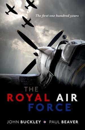 The Royal Air Force: The First One Hundred Years de John Buckley