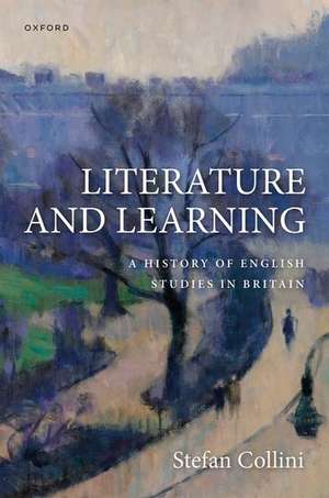 Literature and Learning: A History of English Studies in Britain de Stefan Collini