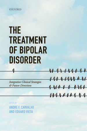 The Treatment of Bipolar Disorder: Integrative Clinical Strategies and Future Directions de André F. Carvalho