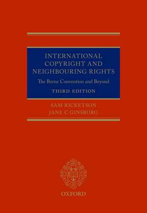 International Copyright and Neighbouring Rights: The Berne Convention and Beyond de Sam Ricketson