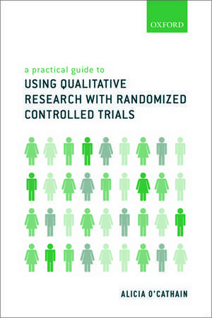 A Practical Guide to Using Qualitative Research with Randomized Controlled Trials de Alicia O'Cathain