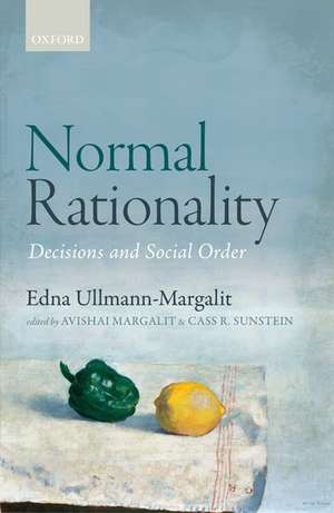 Normal Rationality: Decisions and Social Order de Edna Ullmann-Margalit