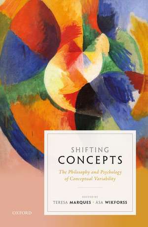 Shifting Concepts: The Philosophy and Psychology of Conceptual Variability de Teresa Marques