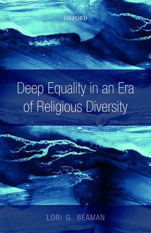 Deep Equality in an Era of Religious Diversity de Lori G. Beaman