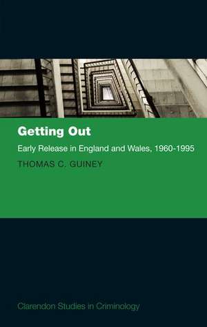 Getting Out: Early Release in England and Wales, 1960 - 1995 de Thomas Guiney