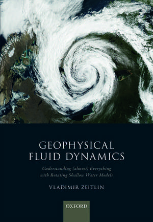 Geophysical Fluid Dynamics: Understanding (almost) everything with rotating shallow water models de Vladimir Zeitlin