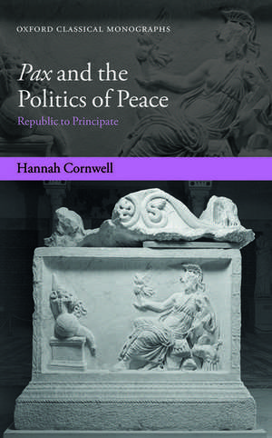 Pax and the Politics of Peace: Republic to Principate de Hannah Cornwell