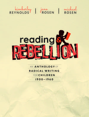 Reading and Rebellion: An Anthology of Radical Writing for Children 1900-1960 de Kimberley Reynolds