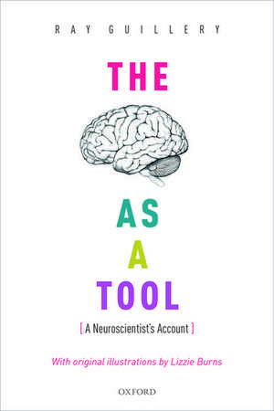 The Brain as a Tool: A Neuroscientist's Account de Ray Guillery