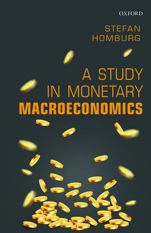 A Study in Monetary Macroeconomics de Stefan Homburg