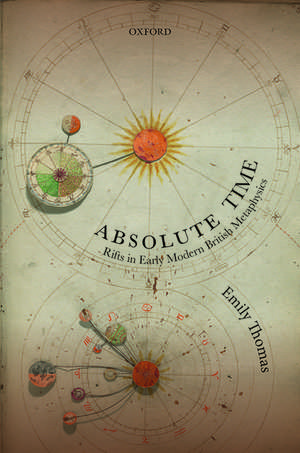 Absolute Time: Rifts in Early Modern British Metaphysics de Emily Thomas