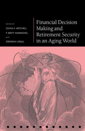 Financial Decision Making and Retirement Security in an Aging World de Olivia S. Mitchell