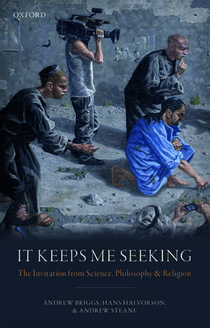 It Keeps Me Seeking: The Invitation from Science, Philosophy and Religion de Andrew Briggs