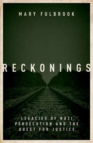 Reckonings: Legacies of Nazi Persecution and the Quest for Justice de Mary Fulbrook