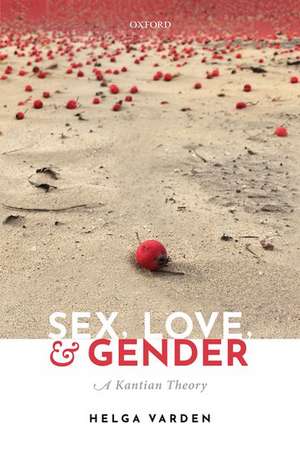 Sex, Love, and Gender: A Kantian Theory de Helga Varden