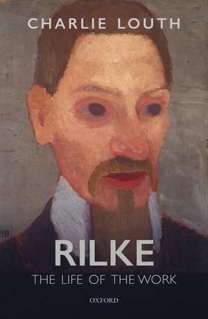 Rilke: The Life of the Work de Charlie Louth