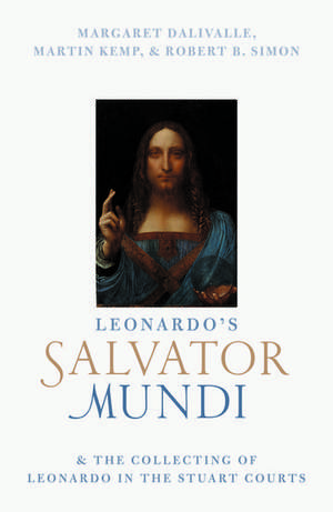 Leonardo's Salvator Mundi and the Collecting of Leonardo in the Stuart Courts de Martin Kemp