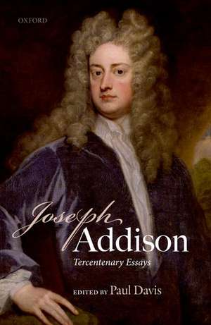 Joseph Addison: Tercentenary Essays de Paul Davis