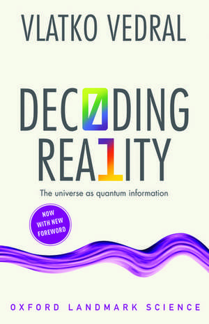 Decoding Reality: The Universe as Quantum Information de Vlatko Vedral