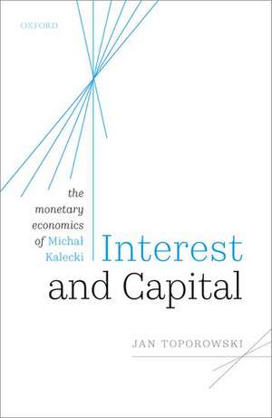 Interest and Capital: The Monetary Economics of Michał Kalecki de Jan Toporowski