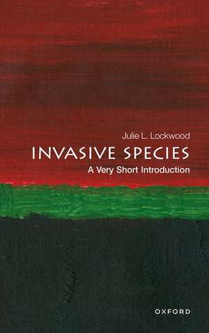 Invasive Species: A Very Short Introduction de Julie Lockwood