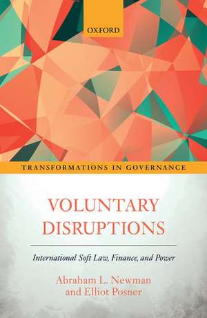 Voluntary Disruptions: International Soft Law, Finance, and Power de Abraham L. Newman