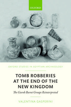 Tomb Robberies at the End of the New Kingdom: The Gurob Burnt Groups Reinterpreted de Valentina Gasperini