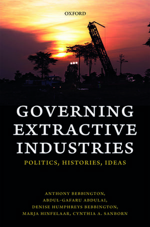 Governing Extractive Industries: Politics, Histories, Ideas de Anthony Bebbington