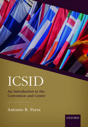 ICSID: An Introduction to the Convention and Centre de Antonio R. Parra