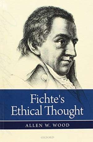 Fichte's Ethical Thought de Allen W. Wood