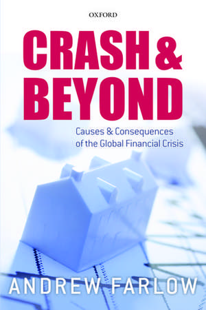 Crash and Beyond: Causes and Consequences of the Global Financial Crisis de Andrew Farlow