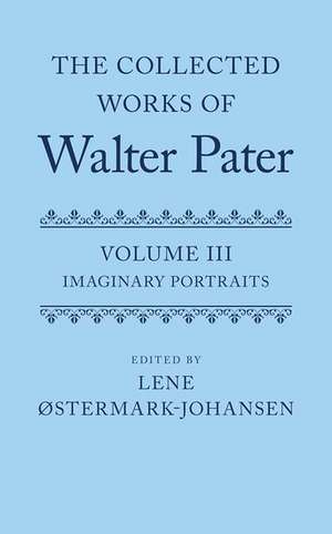 The Collected Works of Walter Pater: Imaginary Portraits: Volume 3 de Lene Østermark-Johansen