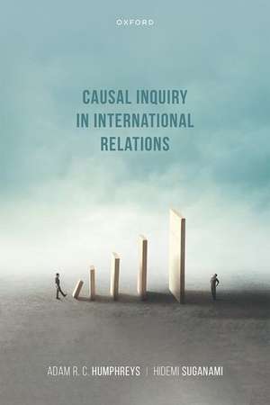 Causal Inquiry in International Relations de Adam R. C. Humphreys