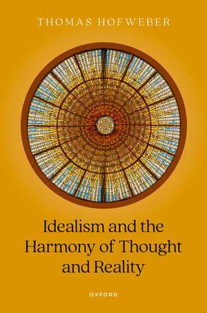 Idealism and the Harmony of Thought and Reality de Thomas Hofweber