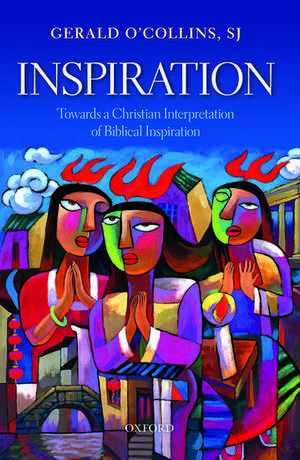 Inspiration: Towards a Christian Interpretation of Biblical Inspiration de Gerald O'Collins, SJ