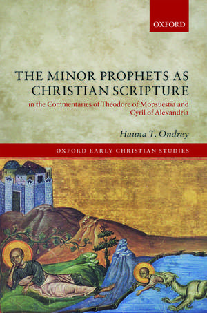 The Minor Prophets as Christian Scripture in the Commentaries of Theodore of Mopsuestia and Cyril of Alexandria de Hauna T. Ondrey