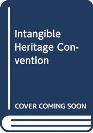 The 2003 UNESCO Intangible Heritage Convention: A Commentary de Janet Blake