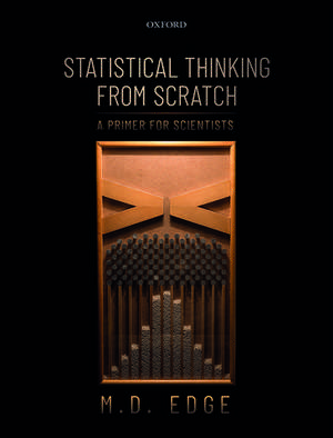 Statistical Thinking from Scratch: A Primer for Scientists de M. D. Edge