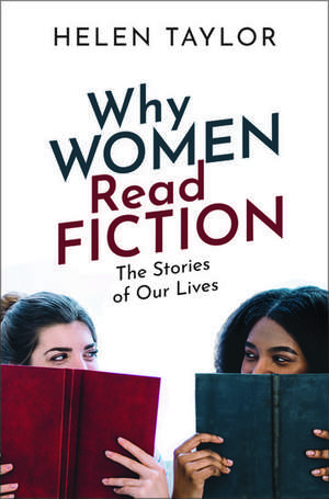 Why Women Read Fiction: The Stories of Our Lives de Helen Taylor