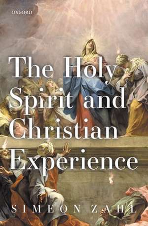 The Holy Spirit and Christian Experience de Simeon Zahl