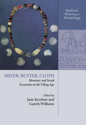 Silver, Butter, Cloth: Monetary and Social Economies in the Viking Age de Jane Kershaw