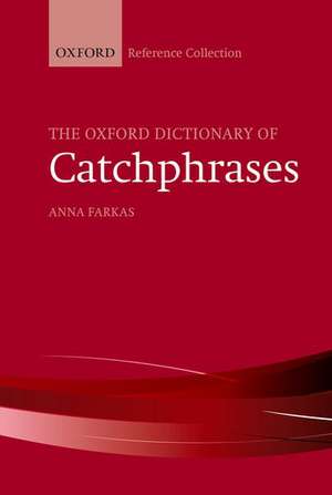 The Oxford Dictionary of Catchphrases de Anna Farkas