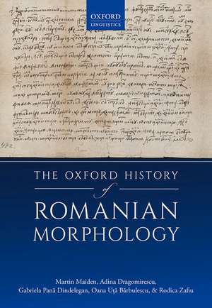 The Oxford History of Romanian Morphology de Martin Maiden